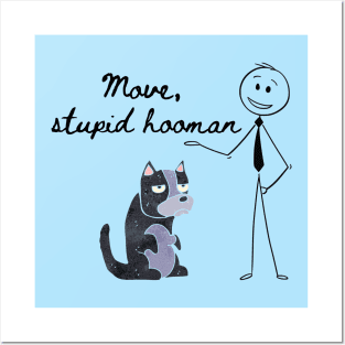 Move, Stupid Hooman Posters and Art